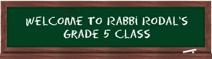 Welcome to Rabbi Rodal's Grade Five Class